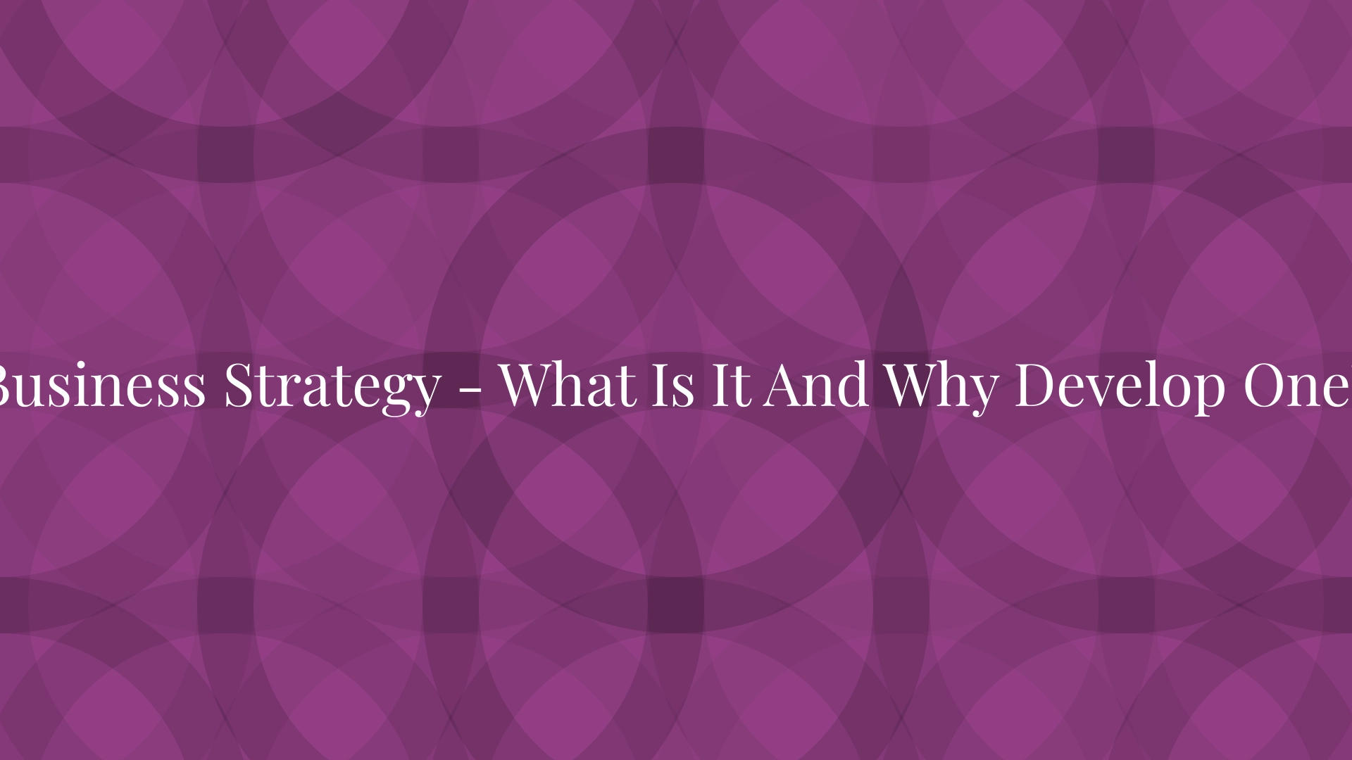 Estrategia empresarial: ¿qué es y por qué desarrollar una?