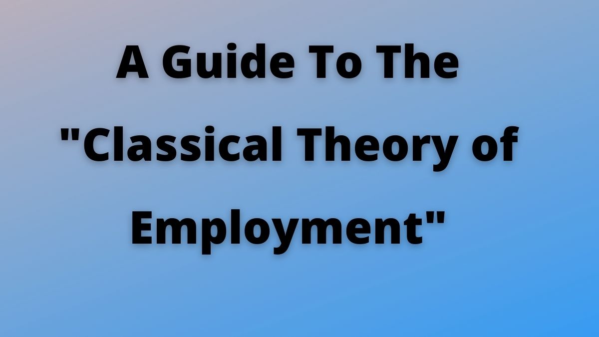 Teoría clásica del empleo: definición, supuestos y críticas