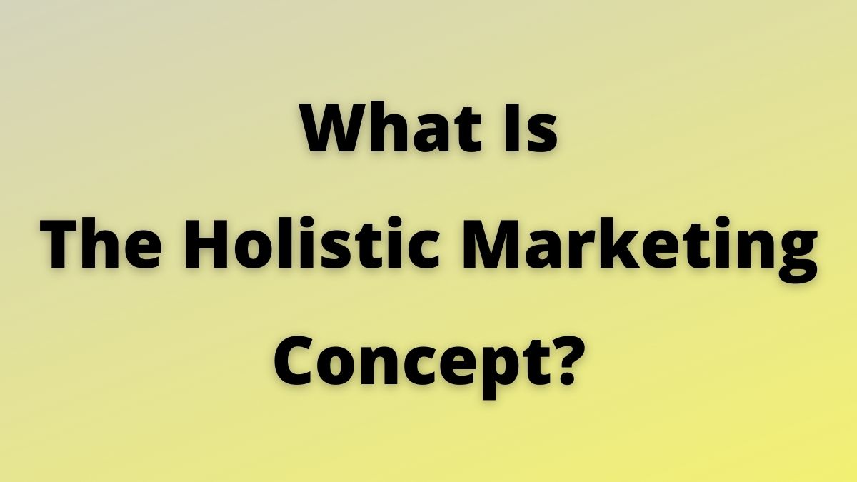 ¿Cuál es el concepto de marketing holístico en marketing? Explicado
