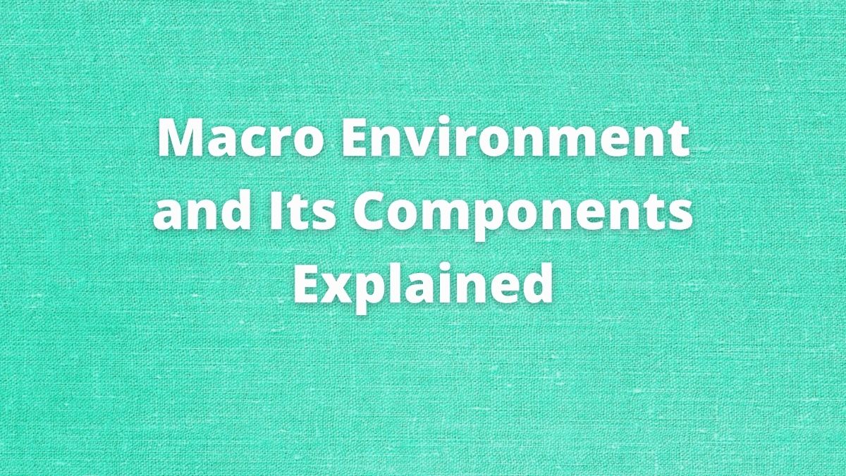 Entorno macro: definición y sus componentes (explicado)