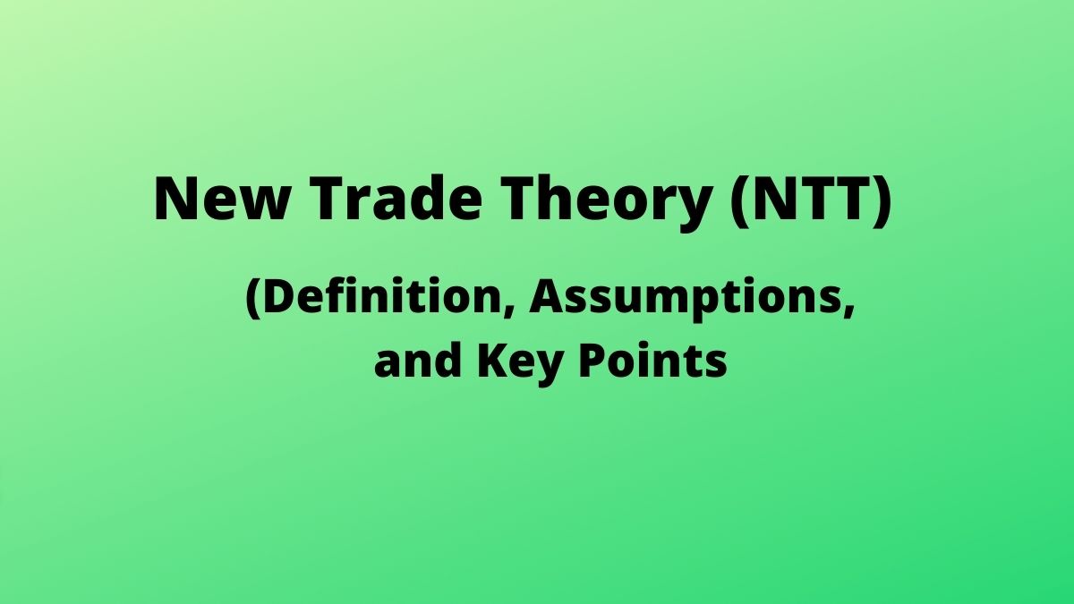 Nueva teoría del comercio: definición, significado, supuestos y puntos clave