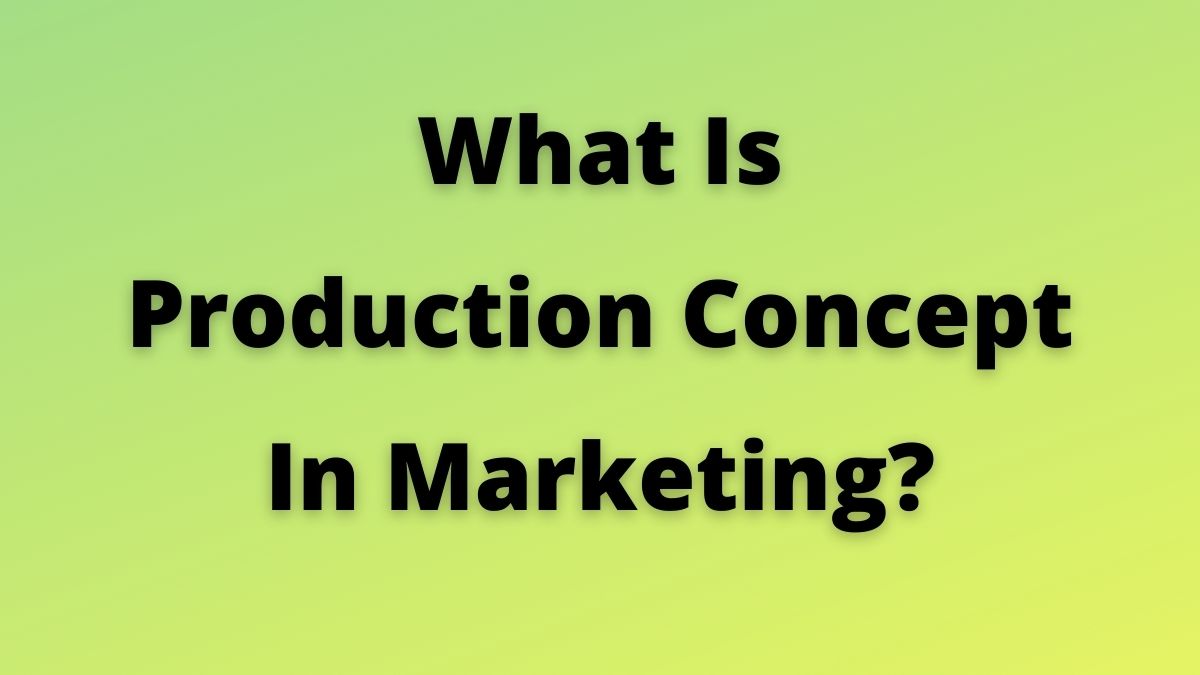 ¿Qué es el concepto de producción en marketing? Explicado