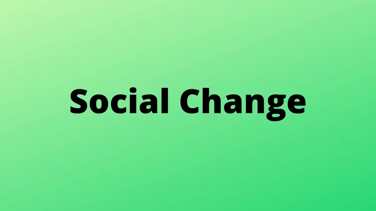 Cambio social: definición, características, fuente, tipos y más