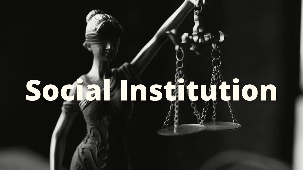¿Qué es la institución social? Definición, tipos, características y funciones