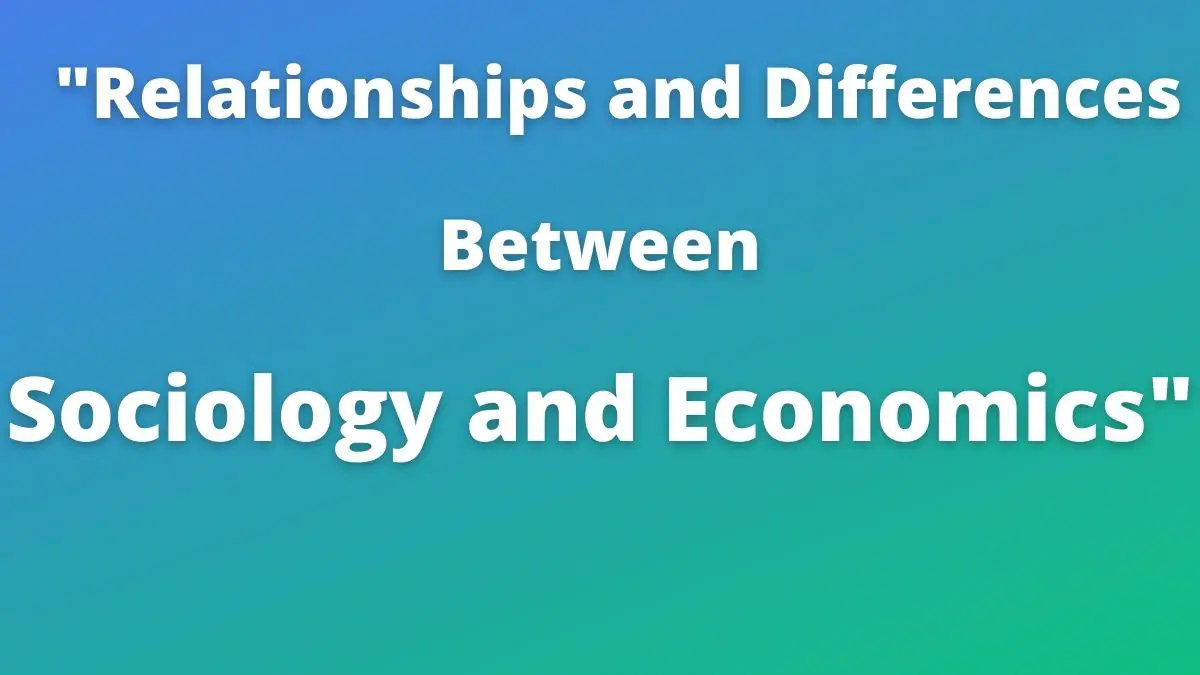 Sociología y Economía (Relaciones y Diferencias)