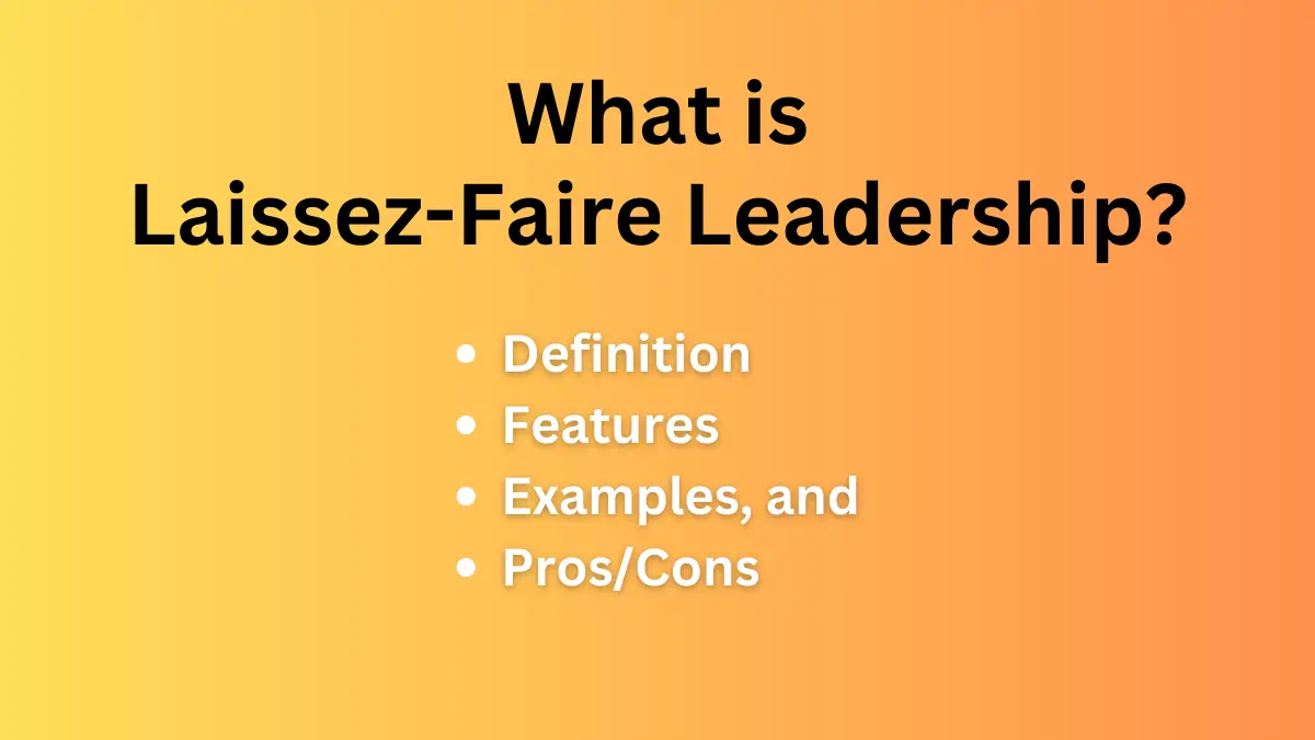 ¿Qué es el liderazgo laissez-faire? Definición, características, ejemplos y ventajas y desventajas